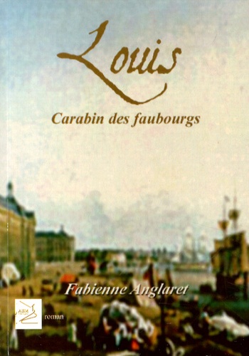 Fabienne Anglaret - Louis, carabin des faubourgs.