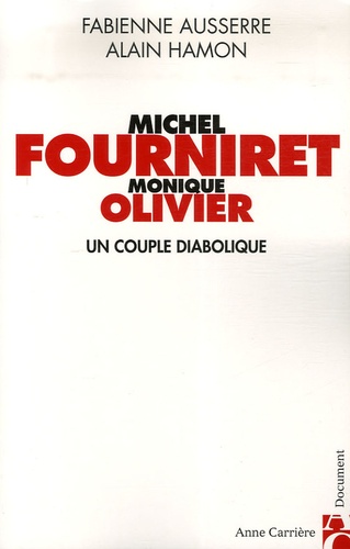 Fabienne Ausserre et Alain Hamon - Michel Fourniret et Monique Olivier - Un couple diabolique.