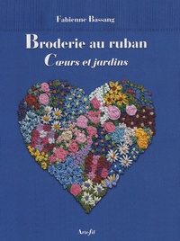Fabienne Bassang - Broderie au ruban - Coeurs et jardins.