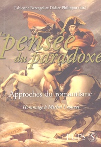 Fabienne Bercegol et Didier Philippot - La Pensée du paradoxe - Approches du romantisme, Hommage à Michel Crouzet.