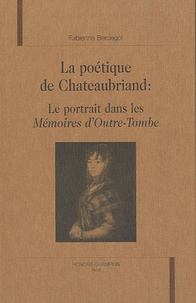 Fabienne Bercegol - La poétique de Chateaubriand - Le portrait dans les Mémoires d'outre-tombe.