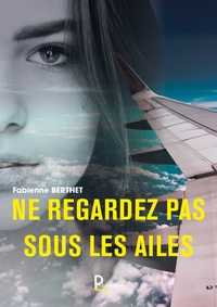 Fabienne Berthet - Ne regardez pas sous les ailes.