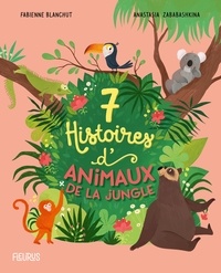 Fabienne Blanchut et Anastasia Zababashkina - 7 histoires d'animaux de la jungle.