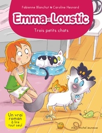 Fabienne Blanchut et Caroline Hesnard - Emma et Loustic Tome 5 : Trois petits chats.