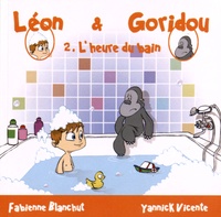 Fabienne Blanchut et Yannick Vicente - Léon & Goridou Tome 2 : L'heure du bain.