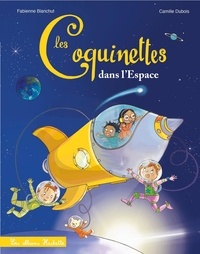 Fabienne Blanchut et Camille Dubois - Les Coquinettes dans l'espace.