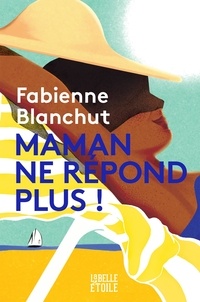 Fabienne Blanchut - Maman ne répond plus !.