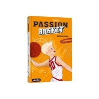 Fabienne Blanchut et Dinh julien Tran - Passion basket 1 : Passion Basket -  Nouveau club - Tome 1.