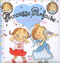 Fabienne Blanchut - Princesse parfaite Tome 1 : Zoé et le courage.