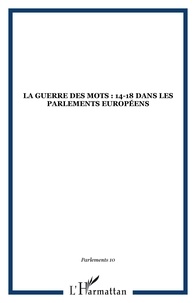 Fabienne Bock - Parlement[s] N° 10/2008 : La Guerre des mots - 14-18 dans les Parlements européens.