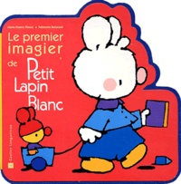 Fabienne Boisnard et Marie-France Floury - Le premier imagier de Petit Lapin Blanc.
