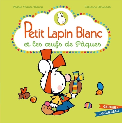 Fabienne Boisnard et Marie-France Floury - Petit Lapin Blanc  : Petit Lapin Blanc et les oeufs de Pâques.
