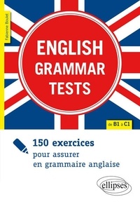 Fabienne Boulet - English Grammar Tests - 150 exercices pour assurer en grammaire anglaise de B1 à C1.
