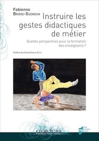 Fabienne Brière-Guenoun - Instruire les gestes didactiques de métier - Quelles perspectives pour la formation des enseignants ?.