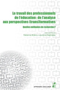 Fabienne Brière et Laurence Espinassy - Le travail des professionnels de l'éducation : de l'analyse aux perspectives (trans)formatives - Quelles méthodes de recherche ?.