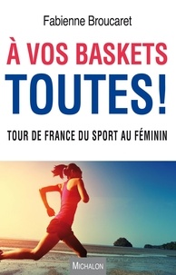 Fabienne Broucaret - A vos baskets toutes ! - Tour de France du sport au féminin.