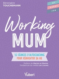 Fabienne Broucaret et Bérangère Touchemann - Working mum - 10 séances d'autocoaching pour réinventer sa vie.