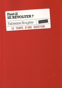 Fabienne Brugère - Faut-il se révolter ?.