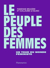 Fabienne Brugère et Guillaume Le Blanc - Le Peuple des femmes - Un tour du monde féministe.