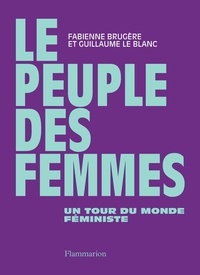 Fabienne Brugère et Guillaume Le Blanc - Le Peuple des femmes - Un tour du monde féministe.