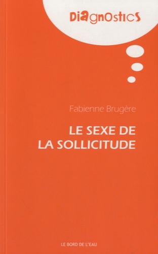 Fabienne Brugère - Le sexe de la sollicitude.