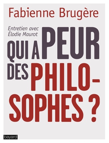 Fabienne Brugère - Qui a peur des philosophes ?.