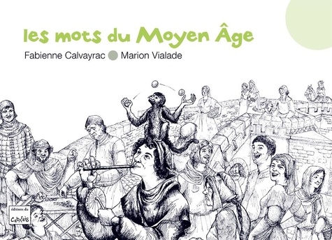 Fabienne Calvayrac et Marion Vialade - Les mots du Moyen Age.