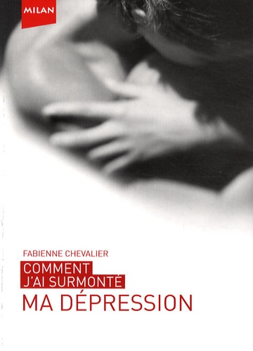 Fabienne Chevalier - Comment j'ai surmonté ma dépression.