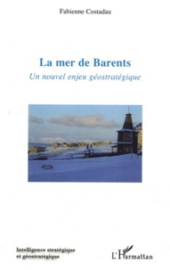 Fabienne Costadau - La mers de Barents: - Un nouvel enjeu géostratégique ?.