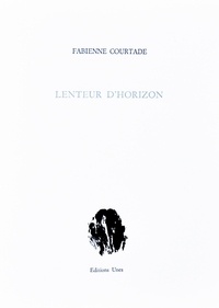 Fabienne Courtade - Lenteur d'horizon.
