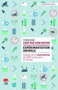 Fabienne Crettaz von Roten - Expérimentation animale - Analyse de la controverse de 1950 à nos jours en Suisse.