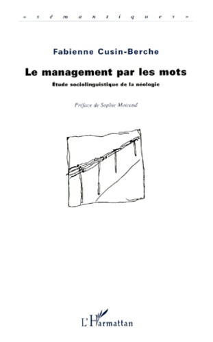 Fabienne Cusin-Berche - Le Management Par Les Mots. Etude Sociolinguistique De La Neologie.