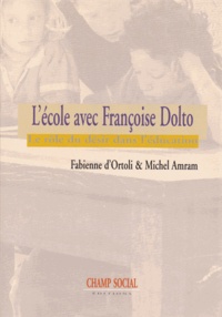 Fabienne d' Ortoli et Michel Amram - L'école avec Françoise Dolto - Le rôle du désir dans l'éducation.