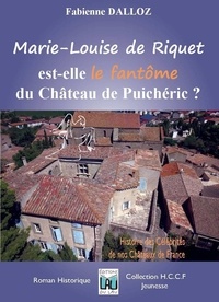 Fabienne Dalloz - Marie-Louise de Riquet est-elle le fantôme du Château de Puichérie ? - Histoire des célébrités de nos Châteaux de France.