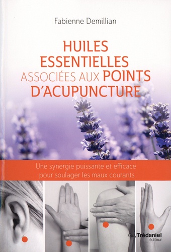 Huiles essentielles associées aux points d'acupuncture. Une synergie puissante et efficace pour soulager les maux courants