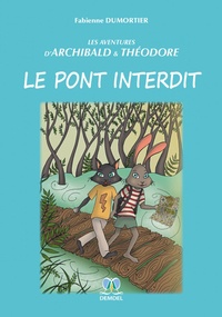 Fabienne Dumortier - Les aventures d'Archibald & Théodore Tome 1 : Le pont interdit.