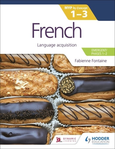 French for the IB MYP 1-3 (Emergent/Phases 1-2): MYP by Concept. Language acquisition
