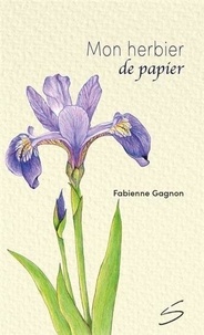 Fabienne Gagnon - Mon herbier de papier.
