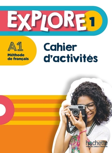 Fabienne Gallon et Céline Himber - Explore 1 A1 - Cahier d'activités.
