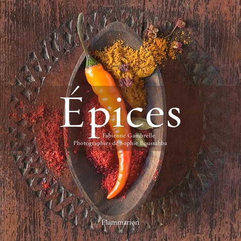 Fabienne Gambrelle - Epices - 2 volumes : L'histoire des épices ; Le goût des épices.