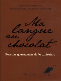 Fabienne Gambrelle et Michel Richart - Ma langue au chocolat - Recettes gourmandes de la littérature.
