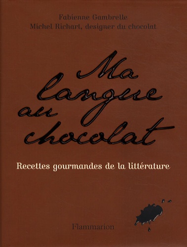 Fabienne Gambrelle et Michel Richart - Ma langue au chocolat - Recettes gourmandes de la littérature.
