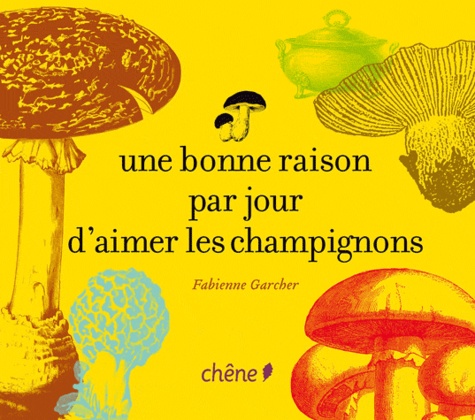 Fabienne Garcher - Une bonne raison par jour d'aimer les champignons.