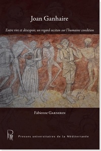 Fabienne Garnerin - Joan Ganhaire - Entre rire et désespoir, un regard occitan sur l'humaine condition.