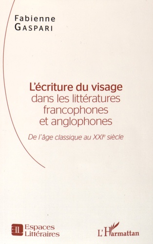 L'écriture du visage dans les littératures francophones et anglophones. De l'âge classique au XXIe siècle