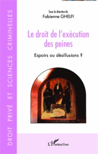 Fabienne Ghelfi - Le droit de l'exécution des peines - Espoirs ou désillusions ?.