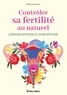 Fabienne Goddyn et Alexandra Alzieu - Contrôler sa fertilité au naturel - Contraception et conception.