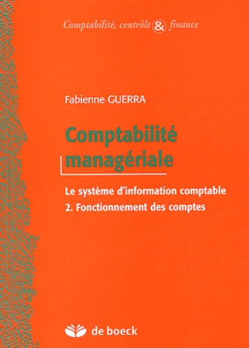Fabienne Guerra - Comptabilité managériale - Le système d'information comptable, Volume 2, Fonctionnement des comptes.