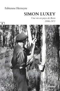 Simon Luxey : une vie en Pays de Born (1896-1971)