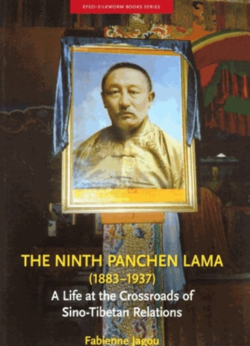 Fabienne Jagou - The  Ninth Panchen Lama - A life at the Crossroad of Sino-Tibetan Relations.